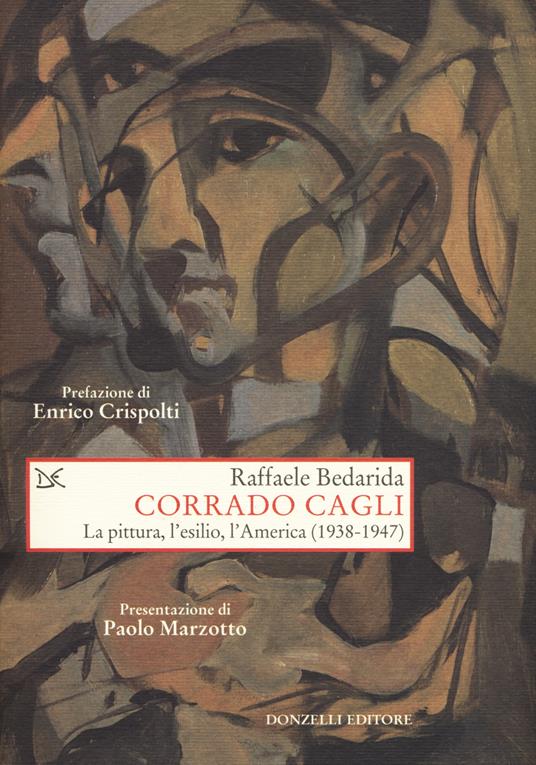 Corrado Cagli. La pittura, l'esilio, l'America (1938-1947) - Raffaele Bedarida - copertina