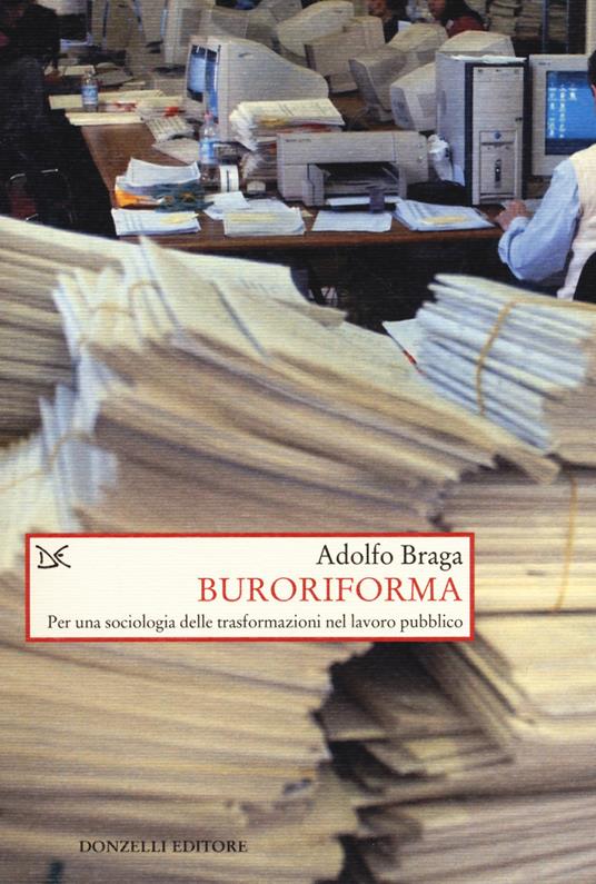 Buroriforma. Per una sociologia delle trasformazioni nel lavoro pubblico - Adolfo Braga - copertina