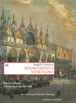 Risorgimento veneziano. Daniele Manin e la rivoluzione del 1848