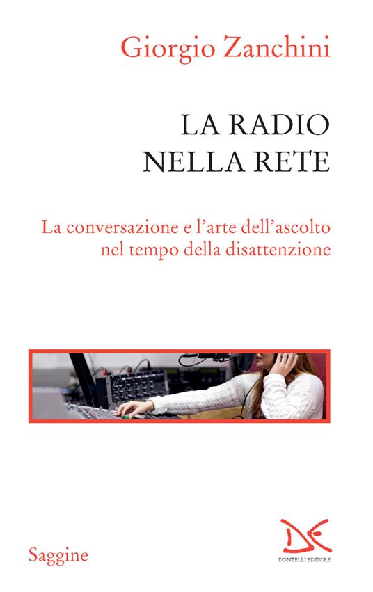 La radio nella rete. La conversazione e l'arte dell'ascolto nel tempo della disattenzione - Giorgio Zanchini - ebook