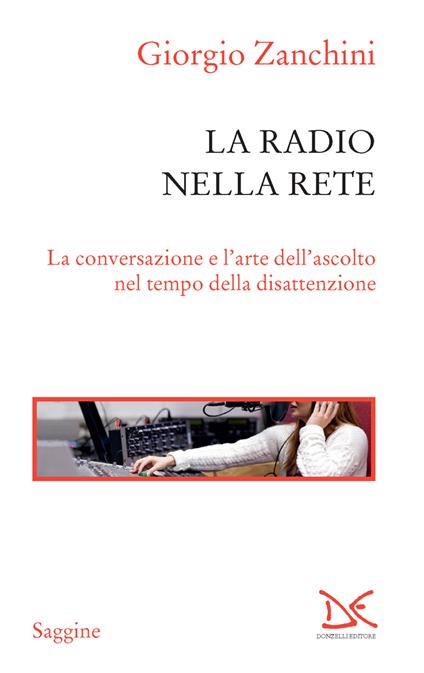 La radio nella rete. La conversazione e l'arte dell'ascolto nel tempo della disattenzione - Giorgio Zanchini - ebook