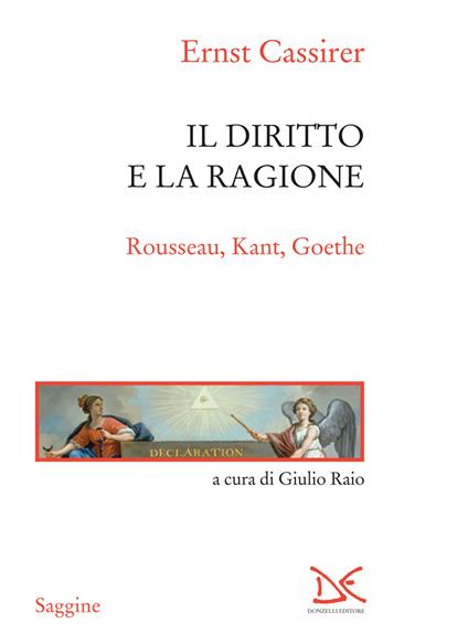 Il diritto e la ragione. Rousseau, Kant, Goethe - Ernst Cassirer,Giulio Raio - ebook