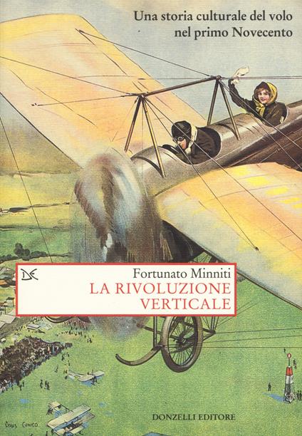 La rivoluzione verticale. Una storia culturale del volo nel primo Novecento - Fortunato Minniti - copertina