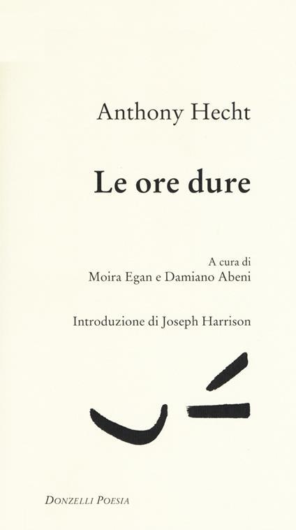 Le ore dure. Testo inglese a fronte - Anthony Hecht - copertina