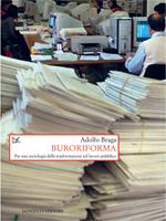 Buroriforma. Per una sociologia delle trasformazioni nel lavoro pubblico