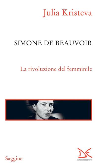 Simone de Beauvoir. La rivoluzione del femminile - Julia Kristeva,Alessandro Ciappa - ebook