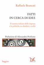 Fatti in cerca di idee. Il sistema italiano delle imprese tra desideri e realtà