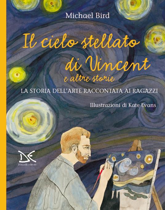 Il cielo stellato di Vincent e altre storie. La storia dell'arte raccontata ai ragazzi - Michael Bird - copertina