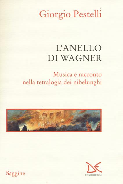 L'anello di Wagner. Musica e racconto nella tetralogia dei nibelunghi - Giorgio Pestelli - copertina