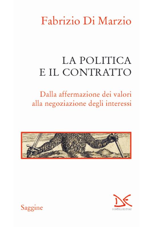 La politica e il contratto. Dalla affermazione dei valori alla negoziazione degli interessi - Fabrizio Di Marzio - copertina