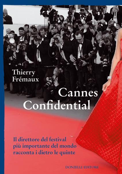 Cannes confidential. Il direttore del festival più importante del mondo racconta i dietro le quinte - Thierry Fremaux - copertina