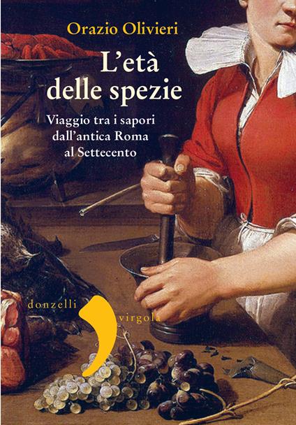 L' età delle spezie. Viaggio tra i sapori dall'antica Roma al Settecento - Orazio Olivieri - ebook