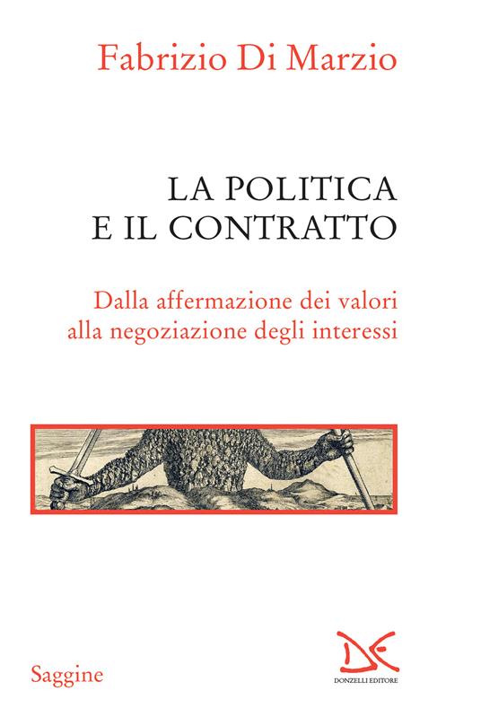 La politica e il contratto. Dalla affermazione dei valori alla negoziazione degli interessi - Fabrizio Di Marzio - ebook