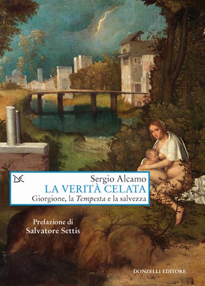 La verità celata. Giorgione, la «Tempesta» e la salvezza - Sergio Alcamo - copertina