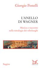 L' anello di Wagner. Musica e racconto nella tetralogia dei nibelunghi