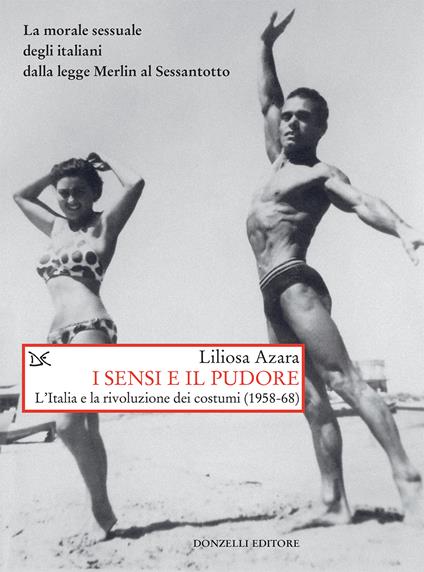 I sensi e il pudore. L'Italia e la rivoluzione dei costumi (1958-68) - Liliosa Azara - ebook
