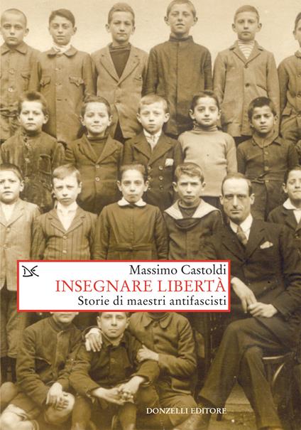 Insegnare libertà. Storie di maestri antifascisti - Massimo Castoldi - ebook
