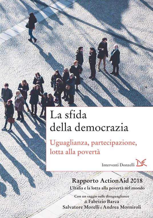 La sfida della democrazia. Uguaglianza, partecipazione, lotta alla povertà. Rapporto ActionAid 2018 L'Italia e la lotta alla povertà nel mondo - ActionAid International Italia onlus - ebook