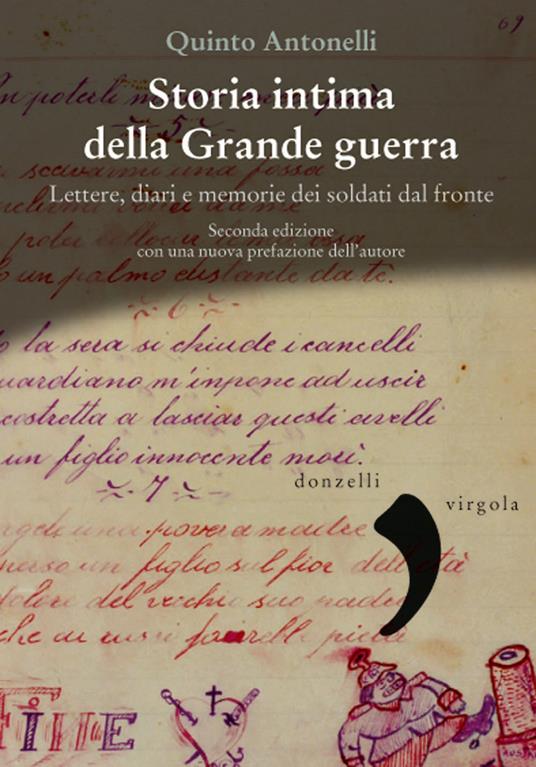 Storia intima della Grande guerra. Lettere, diari e memorie dei soldati dal fronte - Quinto Antonelli - copertina