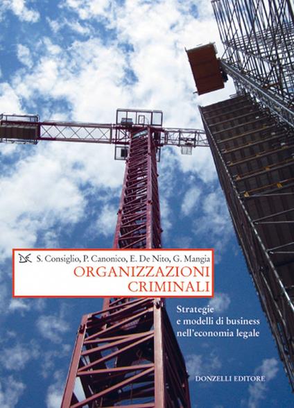 Organizzazioni criminali. Strategie e business nell'economia legale - Stefano Consiglio,Paolo Canonico,Ernesto De Nito - copertina