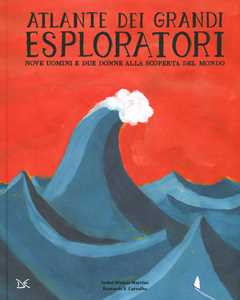 Libro Atlante dei grandi esploratori. Nove uomini e due donne alla scoperta del mondo Isabel Minhós Martins Bernardo Carvalho