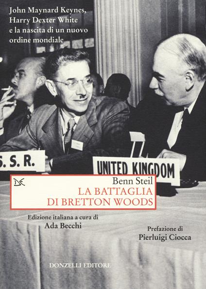 La battaglia di Bretton Woods. John Maynard Keynes, Harry Dexter White e la nascita di un nuovo ordine mondiale - Benn Steil - copertina