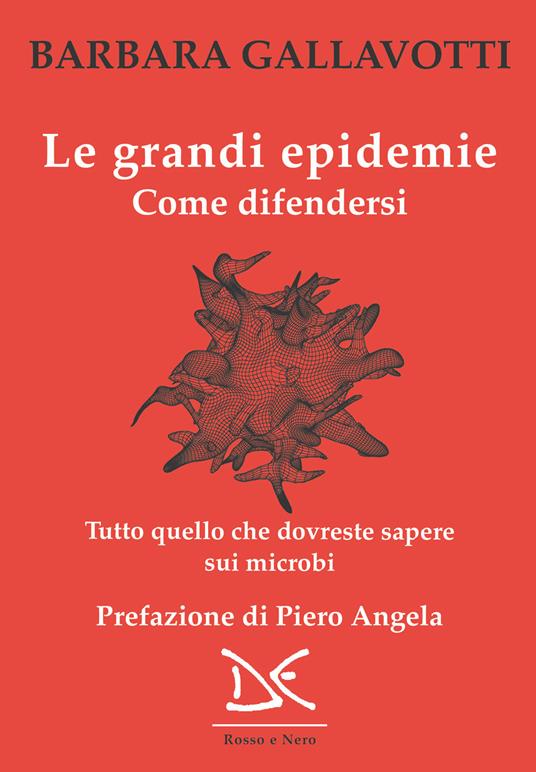 Le grandi epidemie. Come difendersi. Tutto quello che dovreste sapere sui microbi - Francesco M. Galassi,Barbara Gallavotti - ebook