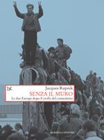 Senza il muro. Le due Europe dopo il crollo del comunismo