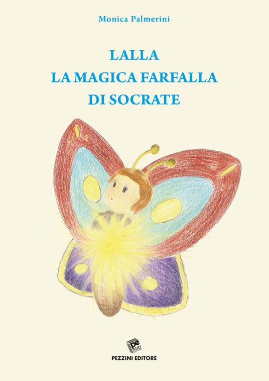 Lalla, la magica farfalla di Socrate. Ediz. illustrata - Monica Palmerini - copertina