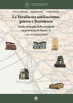 La Versilia tra antifascismo, guerra e Resistenza. Guida ai luoghi della memoria in provincia di Lucca. Vol. 1