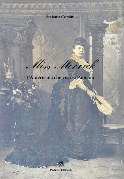 Miss Merrick. L'Americana che visse a Papiano - Stefania Corsini - copertina