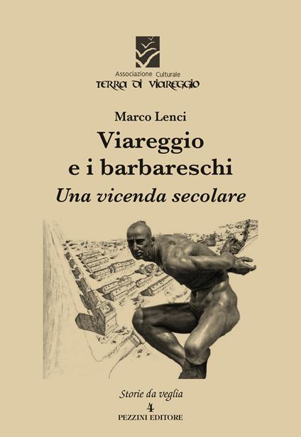 Viareggio e i barbareschi. Una vicenda secolare - Marco Lenci - copertina