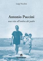 Antonio Puccini. Una vita all'ombra del padre