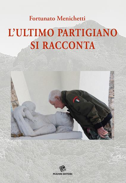 L' ultimo partigiano si racconta. Con DVD video - Fortunato Menichetti - copertina