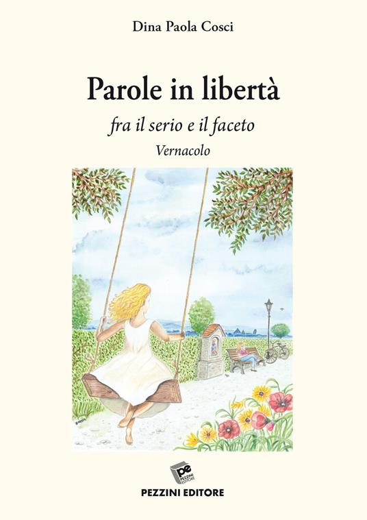 Parole in libertà. fra il serio e il faceto. Vernacolo - Dina Paola Cosci - copertina
