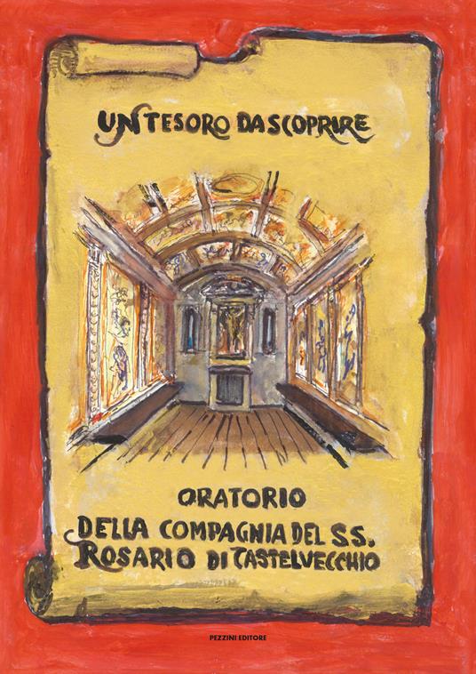 Un tesoro da scoprire. Oratorio della Compagnia del SS. Rosario di Castelvecchio - Franco Anichini - copertina