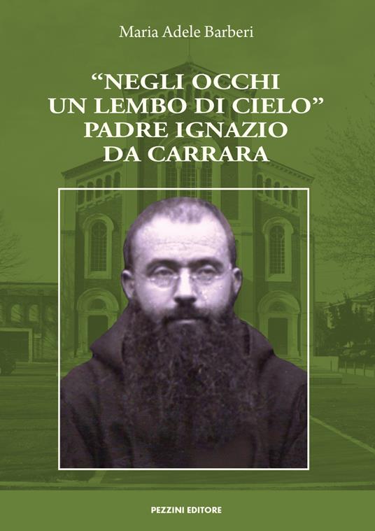 «Negli occhi un lembo di cielo». Padre Ignazio da Carrara - Maria Adele Barberi - copertina