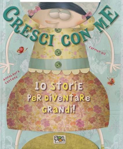 Cresci con me. 10 storie per diventare grandi! Ediz. illustrata - Carmen Gil,Anna Laura Cantone - copertina