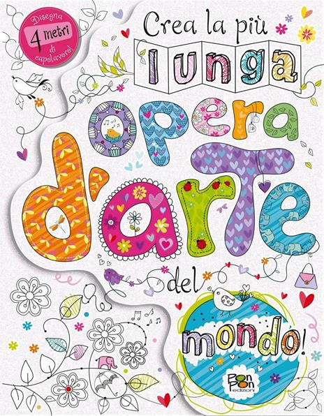 Crea la più lunga opera d'arte del mondo! Ediz. illustrata - Charlotte Clayton,Hannah Sessions - copertina