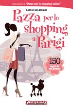 Pazza per lo shopping a Parigi. 150 negozi da non perdere
