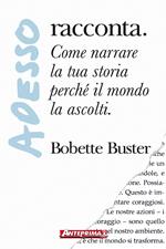 Adesso... racconta. Come narrare la tua storia perché il mondo la ascolti