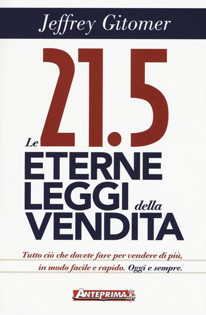 Le 21.5 eterne leggi della vendita. Tutto ciò che dovete fare per vendere di più. In modo facile e rapido, oggi e per sempre - Jeffrey Gitomer - copertina