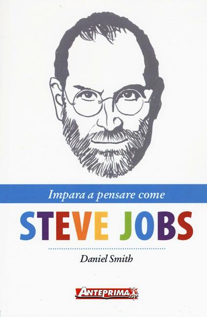 Impara a pensare come Steve Jobs - Daniel Smith - copertina