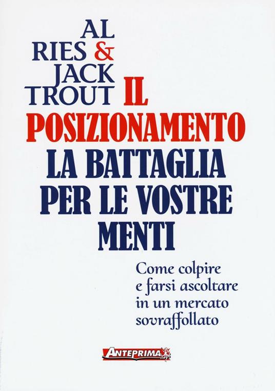 Il posizionamento. La battaglia per le vostre menti - Al Ries,Jack Trout - copertina