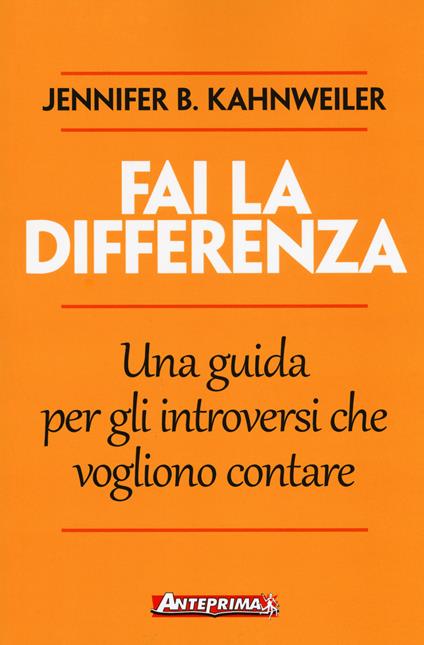 Fai la differenza. Una guida per gli introversi che vogliono contare - Jennifer B. Kahnweiler - copertina