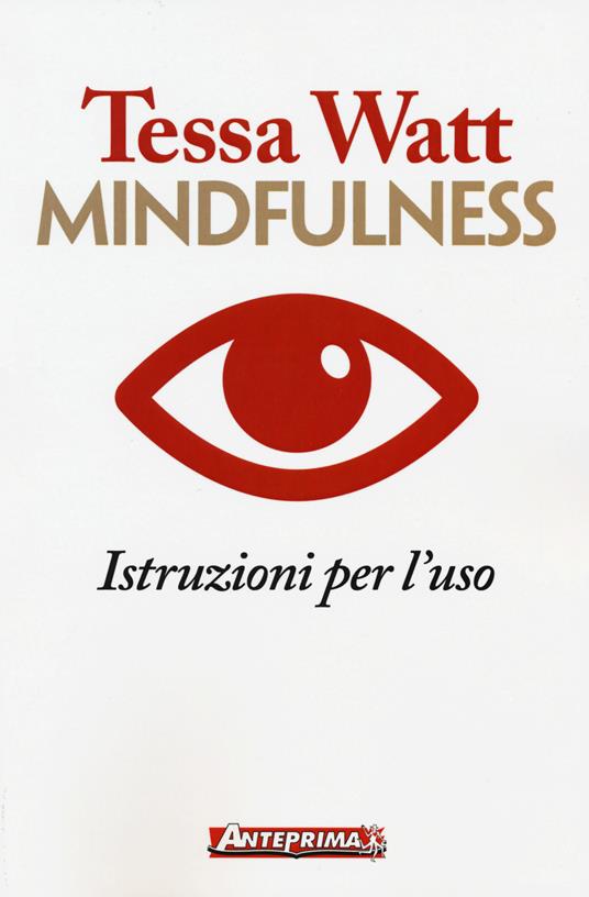 Mindfulness. Istruzioni per l'uso - Tessa Watt - copertina