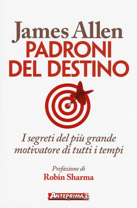 Padroni del destino. I segreti del più grande motivatore di tutti i tempi - James Allen - copertina