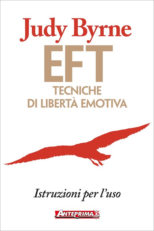 EFT. Tecniche di libertà emotiva. Istruzioni per l'uso - Judy Byrne,Giulia De Marco - ebook
