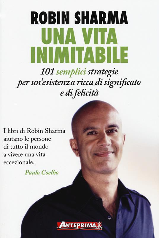 Una vita inimitabile. 101 semplici strategie per un'esistenza ricca di significato e di felicità - Robin S. Sharma - copertina
