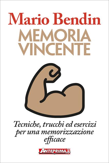 Memoria vincente. Tecniche, trucchi ed esercizi per una memorizzazione efficace - Mario Bendin - ebook